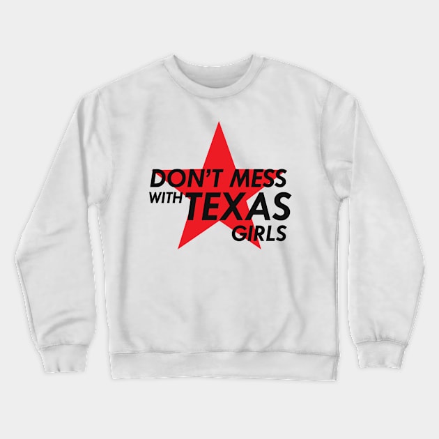 DON'T MESS WITH TEXAS GIRLS Crewneck Sweatshirt by NAYAZstore